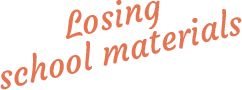 Losing school materials